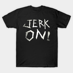 Lenny Jenkins "Jerk On" Shirt T-Shirt